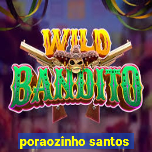 poraozinho santos